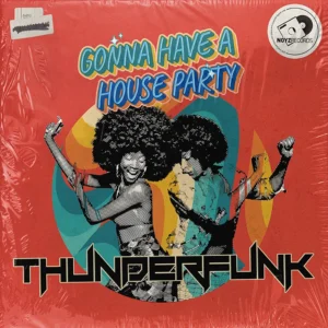 Thunderfunk - Gonna Have A House Party